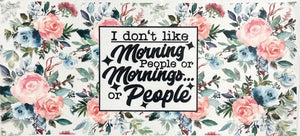 I Don't Like Morning People, or Mornings or People