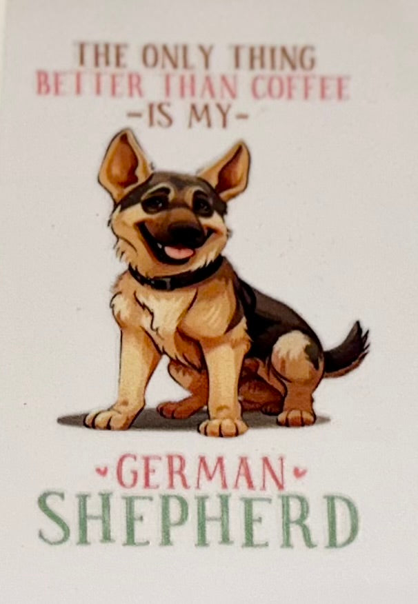 The Only Thing Better Than Coffee is my German Shepherd