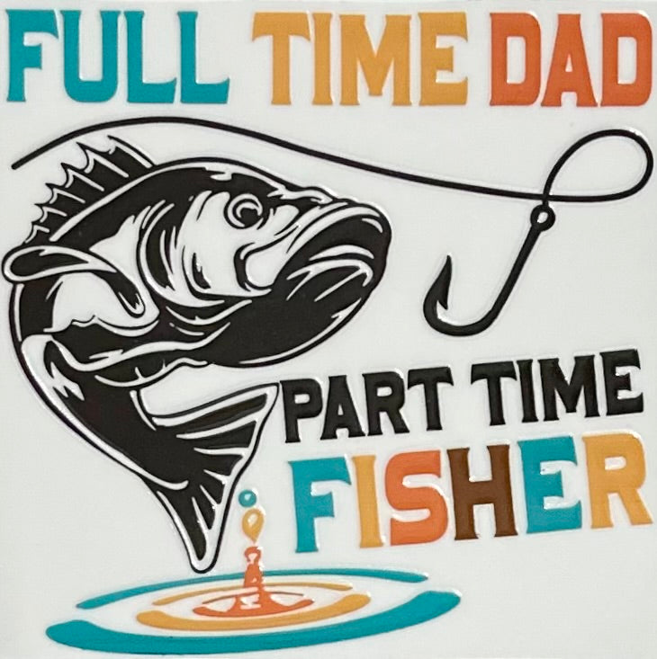 Full Time Dad Part Time Fisher