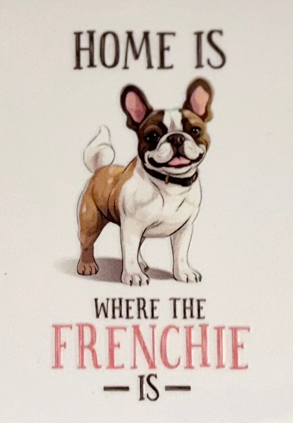 Home is Where The Frenchie is