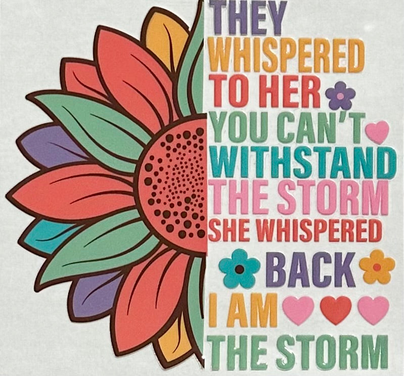 They Whispered You Can't Withstand The Storm She Whispered Back I am The Storm